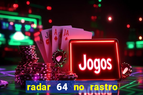 radar 64 no rastro da notícia eunápolis bahia